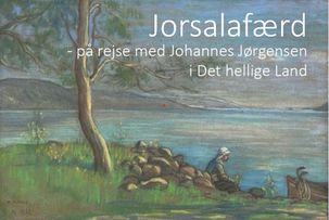 Særudstilling i Johannes Jørgensens hus om rejse til Det hellige Land
